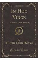 In Hoc Vince: The Story of a Red Cross Flag (Classic Reprint)