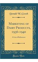 Marketing of Dairy Products, 1936-1940: A List of References (Classic Reprint)