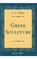 Greek Sculpture (Classic Reprint)