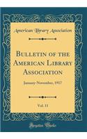 Bulletin of the American Library Association, Vol. 11: January-November, 1917 (Classic Reprint)