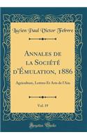Annales de la Société d'Émulation, 1886, Vol. 19: Agriculture, Lettres Et Arts de l'Ain (Classic Reprint)