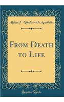From Death to Life (Classic Reprint)