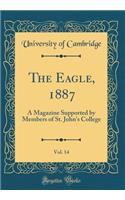 The Eagle, 1887, Vol. 14: A Magazine Supported by Members of St. John's College (Classic Reprint)