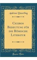 Ciceros Bedeutung für die Römische Literatur (Classic Reprint)