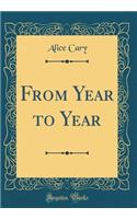From Year to Year (Classic Reprint)