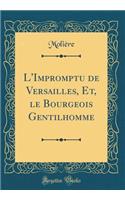 L'Impromptu de Versailles, Et, Le Bourgeois Gentilhomme (Classic Reprint)