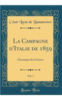La Campagne d'Italie de 1859, Vol. 1: Chroniques de la Guerre (Classic Reprint)