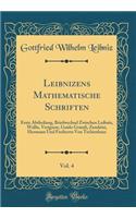 Leibnizens Mathematische Schriften, Vol. 4: Erste Abtheilung, Briefwechsel Zwischen Leibniz, Wallis, Verignon, Guido Grandi, Zendrini, Hermann Und Freiherrn Von Tschirnhaus (Classic Reprint)