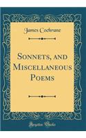 Sonnets, and Miscellaneous Poems (Classic Reprint)