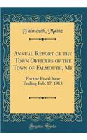 Annual Report of the Town Officers of the Town of Falmouth, Me: For the Fiscal Year Ending Feb. 17, 1913 (Classic Reprint)