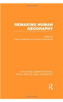 Remaking Human Geography (RLE Social & Cultural Geography)