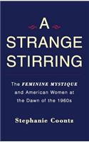 A Strange Stirring: The Feminine Mystique and American Women at the Dawn of the 1960s