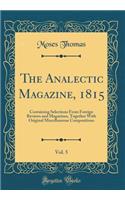 The Analectic Magazine, 1815, Vol. 5: Containing Selections from Foreign Reviews and Magazines, Together with Original Miscellaneous Compositions (Classic Reprint)