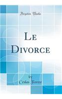 Le Divorce (Classic Reprint)