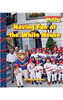 Having Fun at the White House