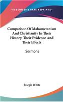 Comparison Of Mahometanism And Christianity In Their History, Their Evidence And Their Effects: Sermons