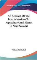 An Account Of The Insects Noxious To Agriculture And Plants In New Zealand