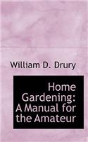 Home Gardening: A Manual for the Amateur