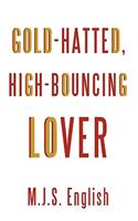 Gold-Hatted, High-Bouncing Lover