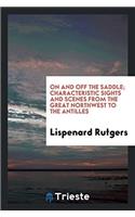 On and Off the Saddle; Characteristic Sights and Scenes from the Great Northwest to the Antilles