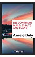 The Dominant Male: Essays and Plays