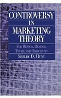 Controversy in Marketing Theory: For Reason, Realism, Truth, and Objectivity