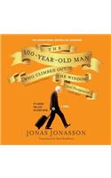 The 100-Year-Old Man Who Climbed Out the Window and Disappeared Lib/E