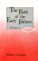 Faith of the Early Fathers: Volume 1