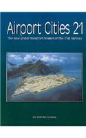 Airport Cities 21: The New Global Transport Centers of the 21st Century
