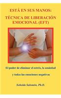 Está En Sus Manos. Técnica de Liberación Emocional (Eft)