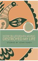 How Bluegrass Music Destroyed My Life