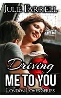 Driving Me to You