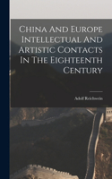 China And Europe Intellectual And Artistic Contacts In The Eighteenth Century