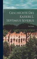 Geschichte des Kaisers L. Septimius Severus