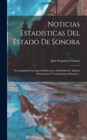 Noticias Estadisticas Del Estado De Sonora: Accompañadas De Ligeras Reflecsiones, Deducidas De Algunos Documentos Y Conocimientos Prácticos...