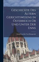 Geschichte Des Ältern Gerichtswesens in Österreich Ob Und Unter Der Enns