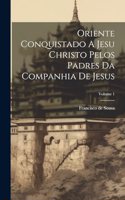 Oriente Conquistado A Jesu Christo Pelos Padres Da Companhia De Jesus; Volume 1