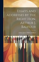 Essays and Addresses by the Right Hon. Arthur J. Balfour