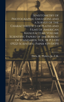 Sensitometry of Photographic Emulsions and a Survey of the Characteristics of Plates and Films of American Manufacture Volume Scientific Papers of the Bureau of Standards, Vol. 18, p. 1-120 (1922) Scientific Paper 439 (S439)