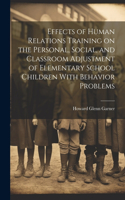 Effects of Human Relations Training on the Personal, Social, and Classroom Adjustment of Elementary School Children With Behavior Problems