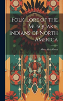 Folk-Lore of the Musquakie Indians of North America