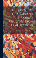 Chemical Changes and Products Resulting From Fermentations