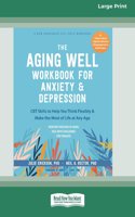 The Aging Well Workbook for Anxiety and Depression: CBT Skills to Help You Think Flexibly and Make the Most of Life at Any Age (16pt Large Print Format)