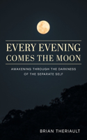 Every Evening Comes the Moon: Awakening through the Darkness of the Separate Self