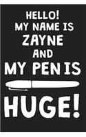Hello! My Name Is ZAYNE And My Pen Is Huge!: Blank Name Personalized & Customized Dirty Penis Joke Pun Notebook Journal for Men, Dotted. Men Writing Accessories Item for Proud Male Persons With
