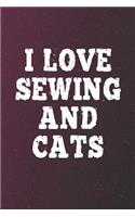 I Love Sewing And Cats: Funny Sayings on the cover Journal 104 Lined Pages for Writing and Drawing, Everyday Humorous, 365 days to more Humor & Happiness Year Long Journal 