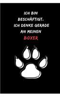 Ich bin beschäftigt. Ich denke gerade an meinen Boxer: Notizbuch für Hundefreunde mit Punktraster (dot grid / gepunktet) - DIN A5 - (6x9) -110 Seiten - Design Motive Hund