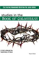 Studies in the Book of Colossians: (Cultivating Abandoned Devotion for Jesus)