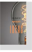 My Book Of Bright Ideas: 150 pages, half college ruled/half blank, hardy matte cover finish.