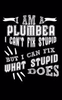 I Am a Plumber I can't Fix Stupid But I Can Fix What Stupid Does: Daily 100 page 6 x 9 journal to jot down your ideas and notes
